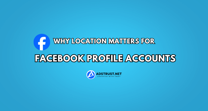 Why Location Matters for Facebook Profile Accounts