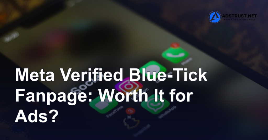 Meta Verified Blue-Tick Fanpage: Worth It for Ads?