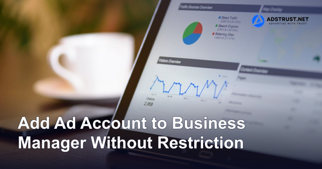 Add Ad Account to Business Manager Without Restriction