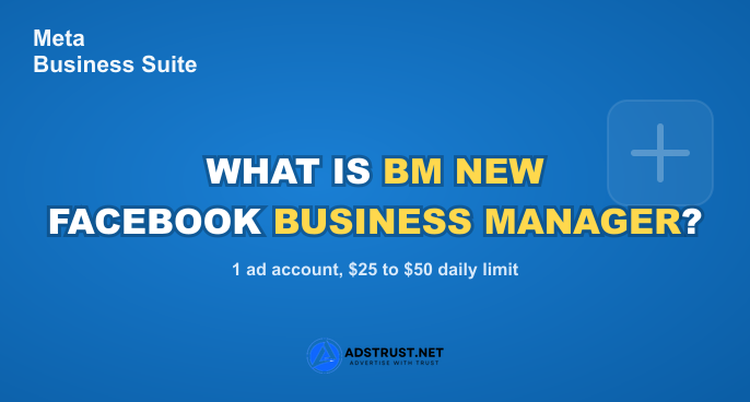 What is BM New Facebook Business Manager: one ad account with a $25 to $50 daily limit